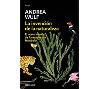 La invención de la naturaleza: El nuevo mundo de Alexander Von Humbolt / The Invention of Nature: Alexander Von Humbolt's New World (Ensayo | Ciencia)
