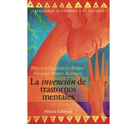 La invención de trastornos mentales: ¿Escuchando al fármaco o al paciente? (Alianza Ensayo)