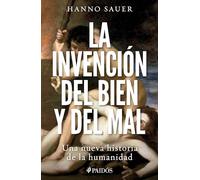 La Invención del Bien Y del Mal: Una Nueva Historia de la Humanidad / The Invention of Good and Evil: A World History of Morality