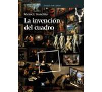 La Invencion Del Cuadro: Arte Artifices Y Artificios En Los Orig Enes
