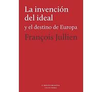 La invención del ideal y el destino de Europa | François Jullien