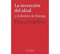 La invención del ideal y el destino de Europa (SIN COLECCION)