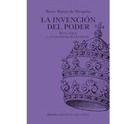 La invención del poder: Reyes, papas y el nacimiento de Occidente: 140 (Biblioteca de Ensayo / Serie mayor)