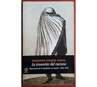 La Invencion Del Racismo: Nacimiento De La Biopolitica En España 1600-