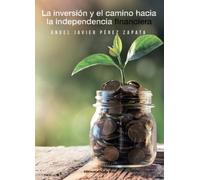La inversión y el camino hacia la independencia financiera (NOVELA)