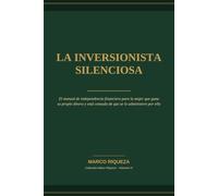 La Inversionista Silenciosa: El manual de independencia financiera para la mujer que gana su propio dinero y está cansada de que se lo administren por ella
