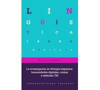 La investigación en filología hispánica :humanidades digitales, corpus y estándar TEI: 108 (Lingüística Iberoamericana)