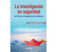La investigación en seguridad. Del Titanic a la ingeniería de la resiliencia: 0 (Gestión empresarial)
