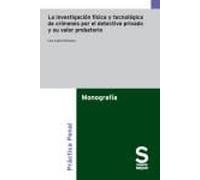 La investigación física y tecnológica de crímenes por el detective privado y su valor probatorio (Monográficos)