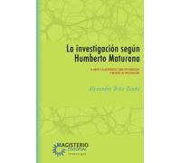 La investigación según Humberto Maturana: El amor y la autopoiesis como epistemología y métodos de investigación
