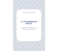 La Invisibilidad Social: La Estética del Olvido y la Ética de la Atención (Entre Cuerpos y Vínculos)