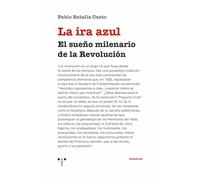 La ira azul: El sueño milenario de la Revolución (Ensayos)