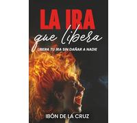 La ira que libera: Libera tu ira sin dañar a nadie