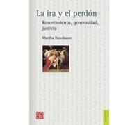 LA IRA Y EL PERDÓN: Resentimiento, Generosidad, Justicia: 405 (Filosofia (fce))