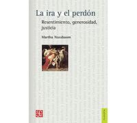 LA IRA Y EL PERDÓN: Resentimiento, Generosidad, Justicia (Filosofia (fce))