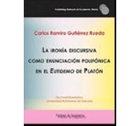 La Ironia Discursiva Como Enunciacion Polifonica En El Eutidemo De Pla