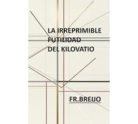 LA IRREPRIMIBLE FUTILIDAD DEL KILOVATIO (HUMOR IRÓNICO)