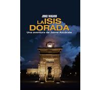 La Isis dorada: Una aventura de Jaime Azcárate: Volume 1 (Aventuras de Jaime Azcárate)