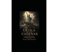 La Isla de las Cadenas.: Libertad, poder y el derecho de un pueblo a imaginar su futuro.