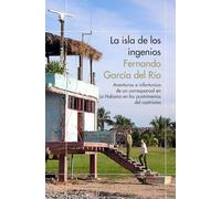 La isla de los ingenios: Aventuras e infortunios de un corresponsal en La Habana en las postrimetrías del castrismo (ODISEAS)