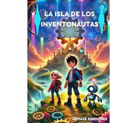 La isla de los Inventonautas: Un emocionante viaje de creatividad y valentía para jóvenes inventores y soñadores.