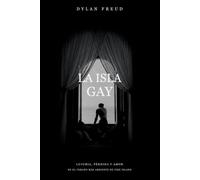 La isla gay: Lujuria, pérdida y amor en el verano más ardiente de Fire Island (The Gay Island: International Editions)
