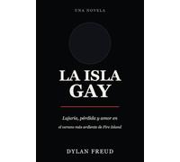 La isla gay: Lujuria, pérdida y amor en el verano más ardiente de Fire Island (The Gay Island: International Editions)