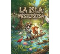 La isla misteriosa: Las increíbles aventuras de tres amigos (Die Abenteuergeschichten von Waschbär, Eichhörnchen und Maus)