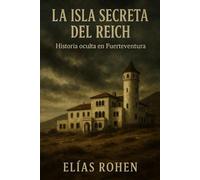 La isla secreta del Reich: Historia oculta en Fuerteventura