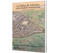 La Italica De Adriano Una Ciudad Ceremonial