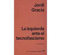 La izquierda ante el tecnofascismo: Un panfleto (Nuevos cuadernos Anagrama)