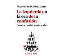 La izquierda en la era de la confusión Cultura, unidad y solidaridad (TEXTOS INTRUSOS)