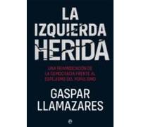 La Izquierda Herida. Una Reinvindicacion De La Democracia Frente Al Es