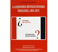 La izquierda revolucionaria uruguaya (1955-1973): 435 (Publicaciones de la Escuela de Estudios Hispanoamericanos)