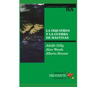 La izquierda y la guerra de Malvinas: Biblioteca Militante-Historia Argentina (IZQUIERDA, MOVIMIENTO POLITICO Y CULTURAL)