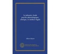 La jalousie; étude psycho-physiologique, clinique, et médico-légale