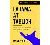 LA JAMA AT TABLIGH: DYNAMIQUE D’UN GROUPE MUSULMAN A ABIDJAN (1964 - 2006)