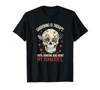 La jardinería es una Terapia hasta Que Alguien Pregunta por mis Tomates Fu Camiseta