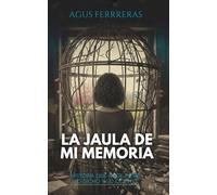 La jaula de mi memoria: Historia que late entre lo dicho y lo oculto