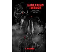 La jaula de mis emociones: Una mirada a una vida con Trastorno Límite de la Personalidad a través de pseudo poemas, experiencias y ejercicios prácticos