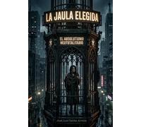 LA JAULA ELEGIDA: EL ABSOLUTISMO NEOTOTALITARIO