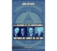 La jerarquía de los conspiradores: Historia del Comité de los 300