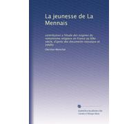 La jeunesse de La Mennais: contribution a l'étude des origines du romantisme religieux en France au XIXe siècle, d'après des documents nouveaux et inédits