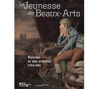 La jeunesse des Beaux-Arts: Rennes et ses artistes 1794-1881