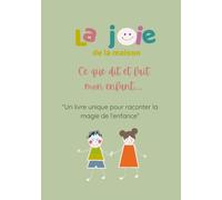 La joie de la maison: Ce que dit et fait mon enfant...