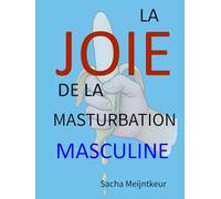 La joie de la masturbation masculine: Avec des activités pratiques amusantes et agréables