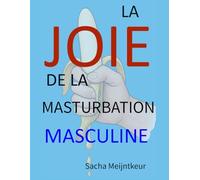La joie de la masturbation masculine: Avec des activités pratiques amusantes et agréables