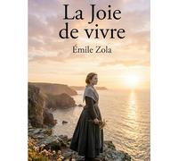 La Joie de vivre: Un roman d'Émile Zola, douzième volume de la série Les Rougon-Macquart
