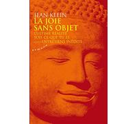 La joie sans objet: L'Ultime réalité sois ce que tu es suivi d'Entretiens inédits