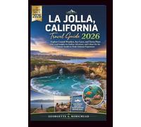 LA JOLLA, CALIFORNIA Travel Guide 2026: Explore Coastal Wonders, Sea Caves, and Torrey Pines with Local Insights on Outdoor Adventure, Dining, and Wildlife for the Ultimate Seaside Getaway Experience